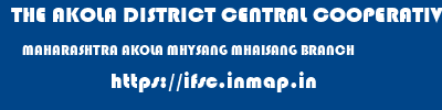THE AKOLA DISTRICT CENTRAL COOPERATIVE BANK  MAHARASHTRA AKOLA MHYSANG MHAISANG BRANCH  ifsc code
